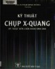 Ebook Kỹ thuật chụp X-Quang - Kỹ thuật viên chuẩn đoán hình ảnh: Phần 1